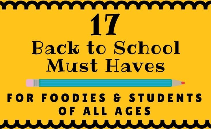 17 Back to School Must Haves for Foodies and Students of all Ages