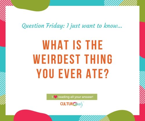 what is the weirdest thing you ever ate