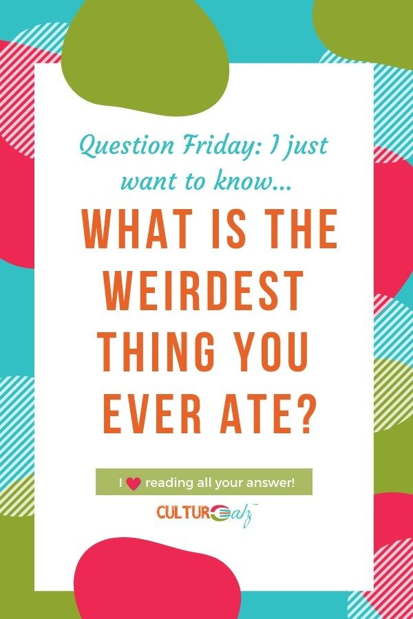 what is the weirdest thing you ever ate